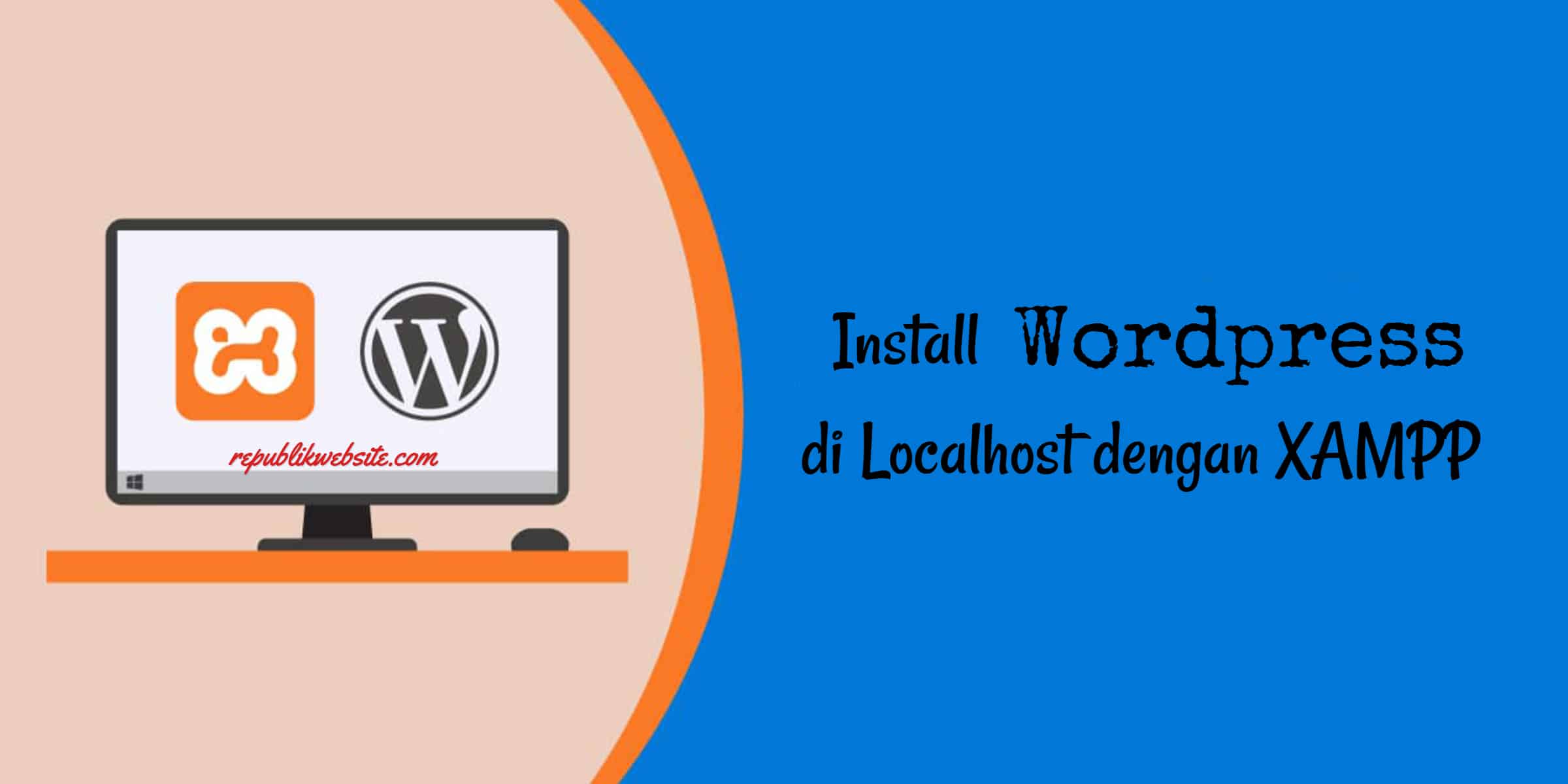 Install Wordpress Di LocalHost Dengan XAMPP RepublikWebsite